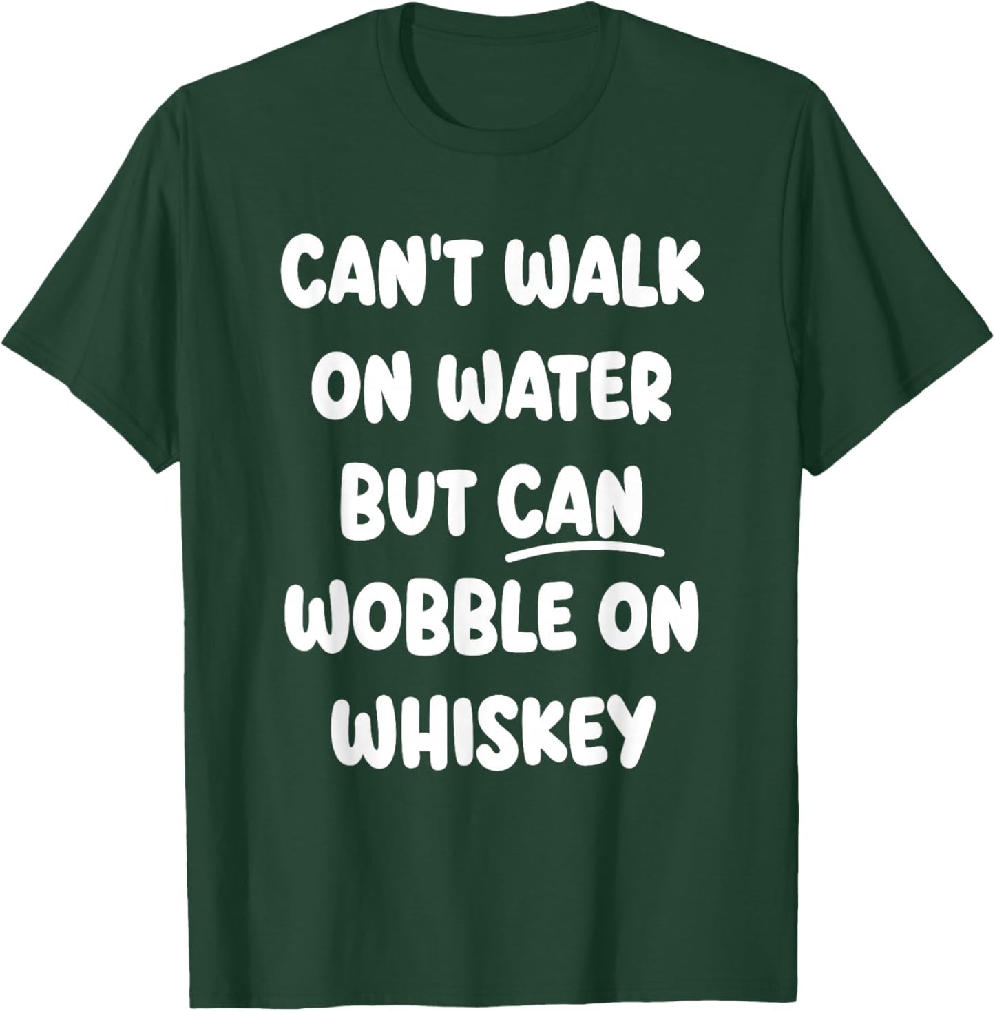 Can't Walk On Water Funny Drinking Humor T-Shirt - T-Shirt | Forest