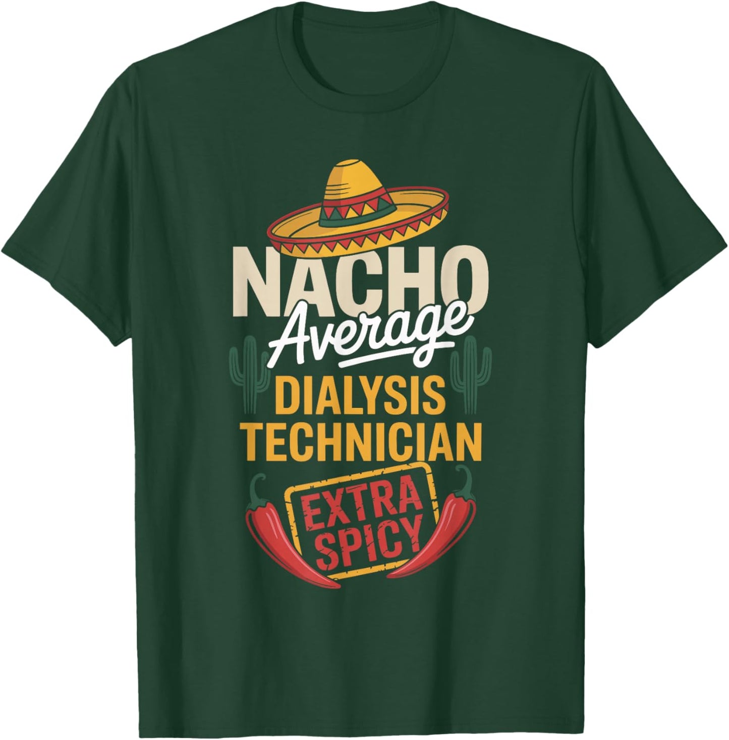 Nacho Average Dialysis Technician Extra Spicy T-Shirt - T-Shirt | Forest