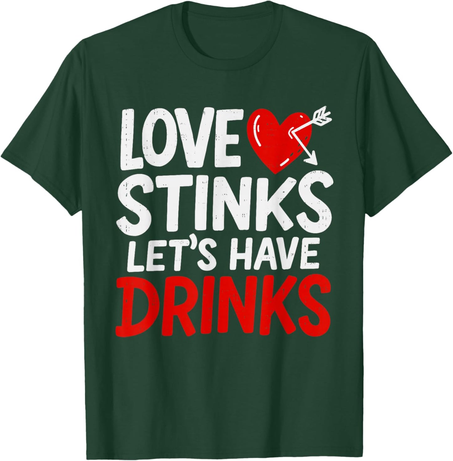 Love Stinks Drink Funny Anti Valentines Day Singles Drinking T-Shirt - T-Shirt | Forest