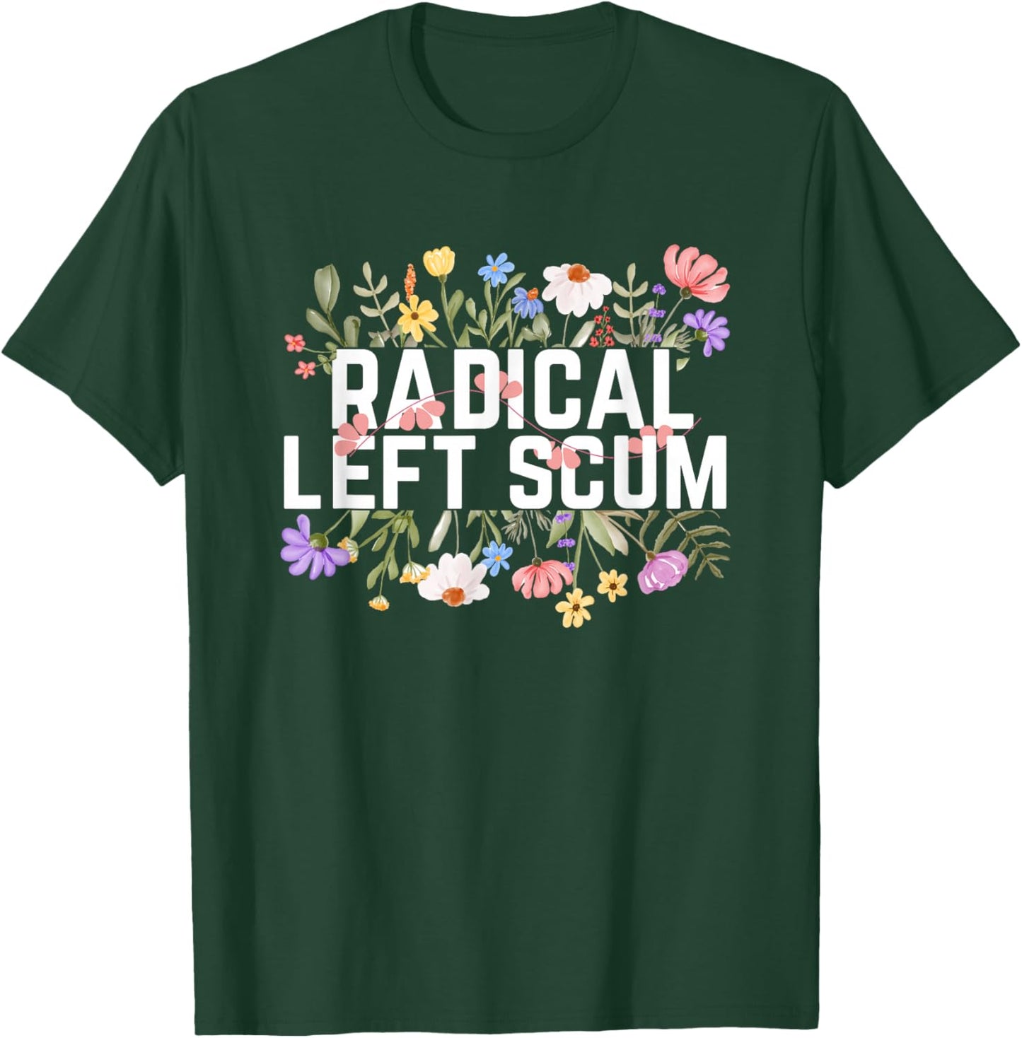 Floral Graphic Political Pun Radical Left Scum T-Shirt - T-Shirt | Forest