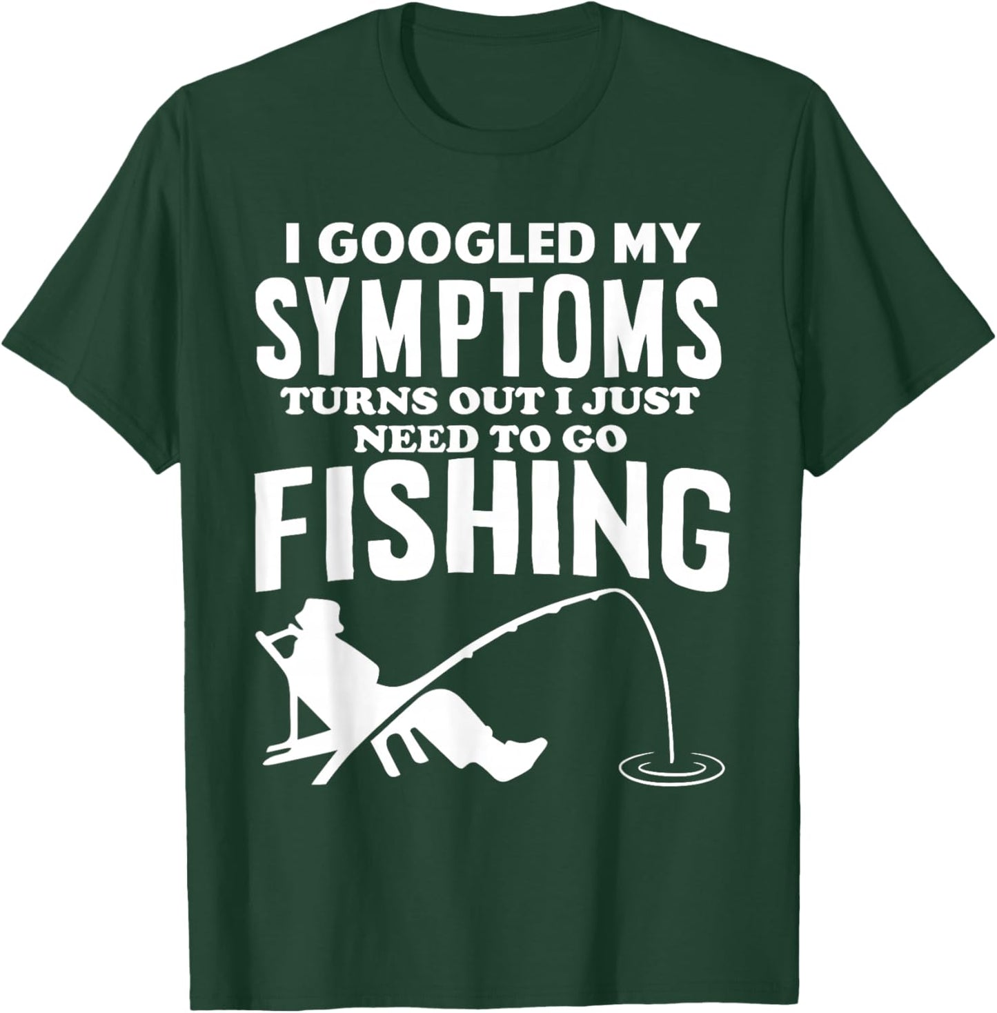 I Googled My Symptoms Turns Out I JUST Need Funny Design T-Shirt - T-Shirt | Forest
