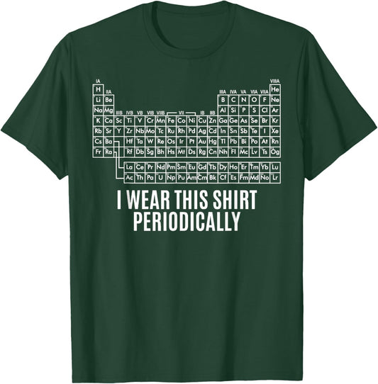 I Wear This Shirt Periodically Funny Periodic Table Matching T-Shirt - T-Shirt | Forest