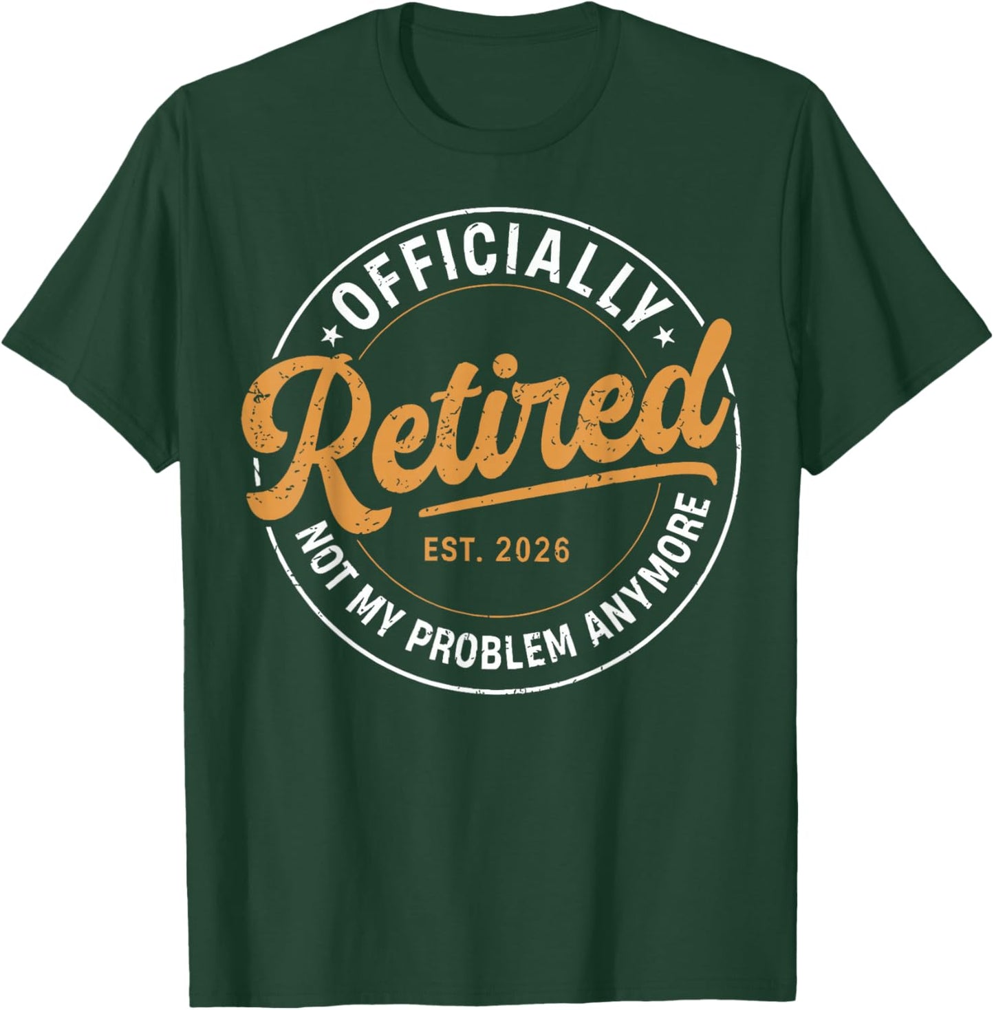 Officially Retired 2026 not My Problem Anymore Funny Humor T-Shirt - T-Shirt | Forest