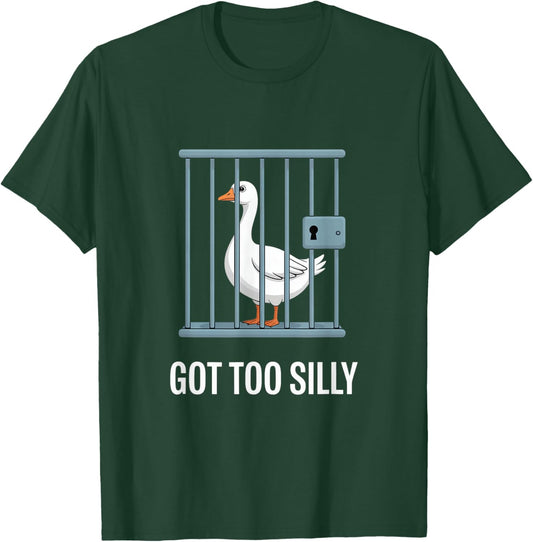 Got Too Silly Funny Silly Goose Locked Up Meme T-Shirt - T-Shirt | Forest