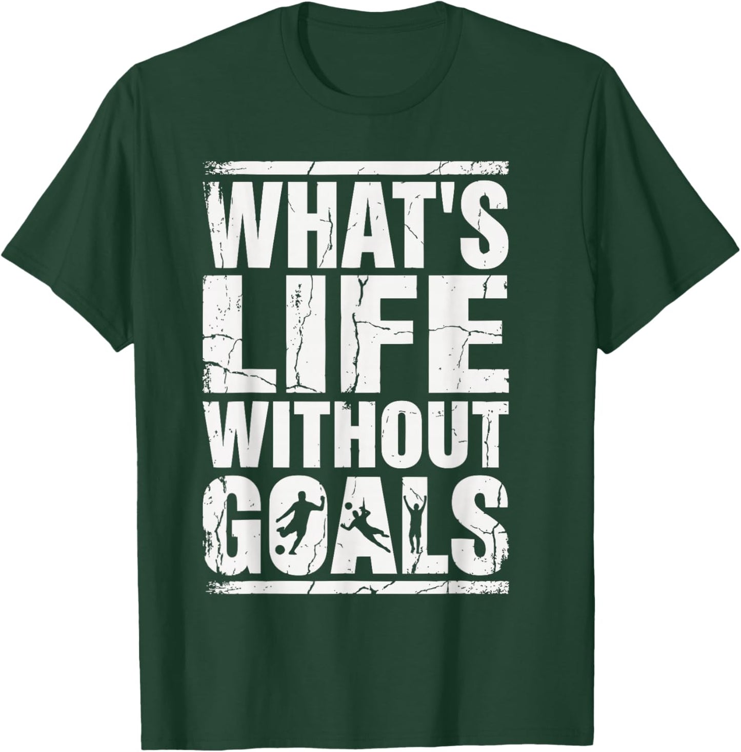 What’s Life Without Goals Soccer Fan Futbol Player T-Shirt - T-Shirt | Forest