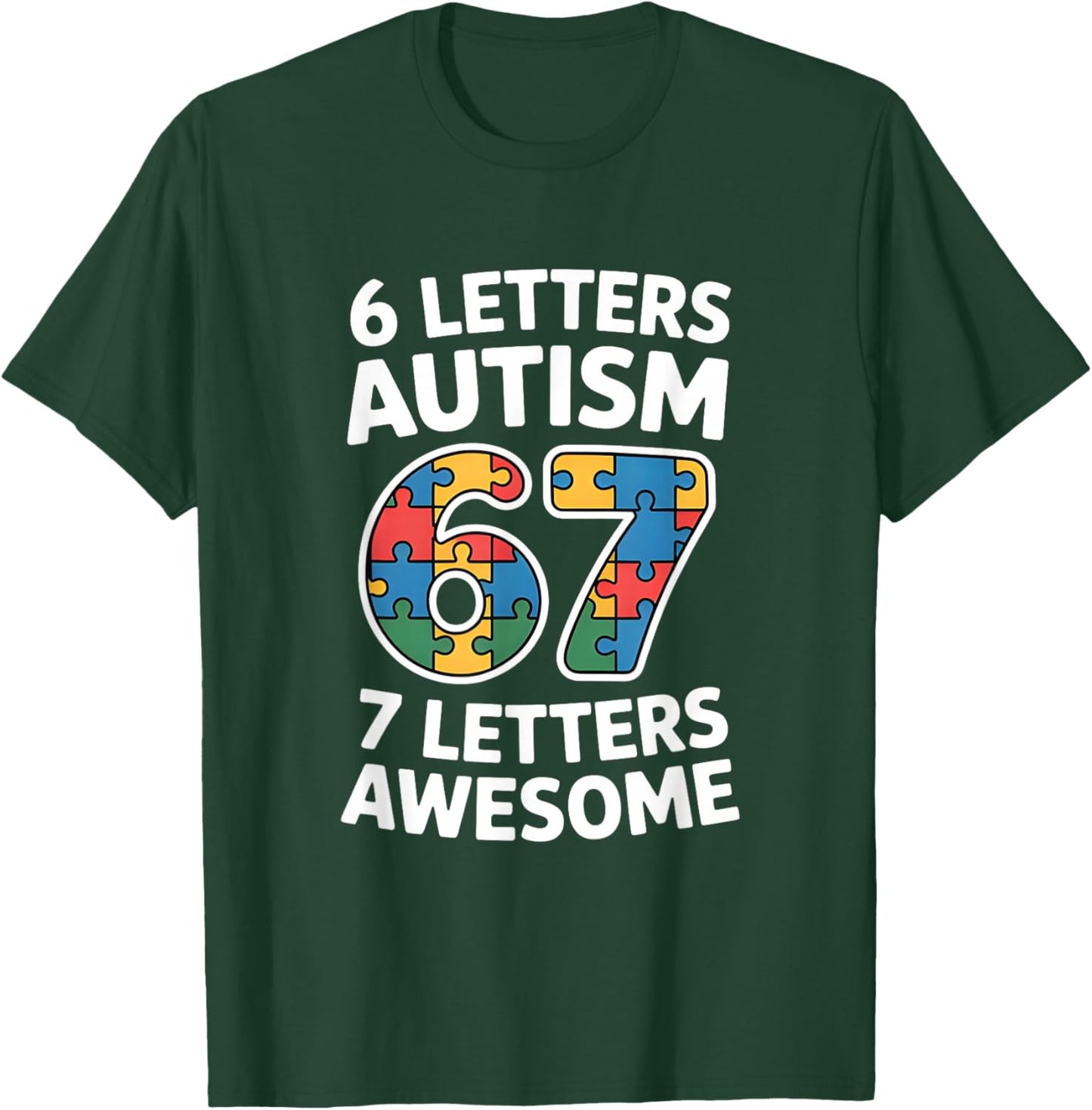 6 Letters Autism 7 Letters Awesome 67 Autism Awareness T-Shirt - T-Shirt | Forest