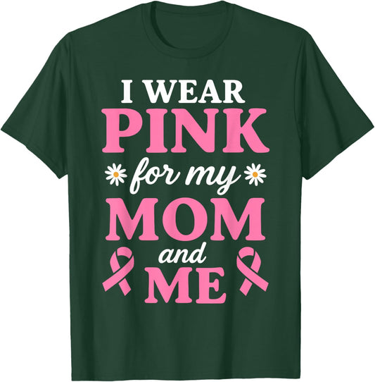 I Wear Pink for My Mom and Me Breast Cancer Awareness T-Shirt - T-Shirt | Forest