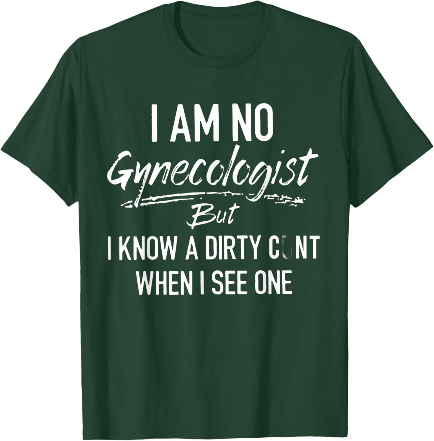 I'm Not A Gynecologist But I Know I Know A Dirty When I See T-Shirt - T-Shirt | Forest