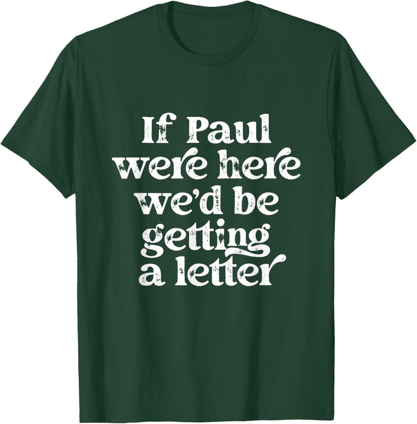 If Paul were Here We'd Be Getting A Letter Funny Christian T-Shirt - T-Shirt | Forest