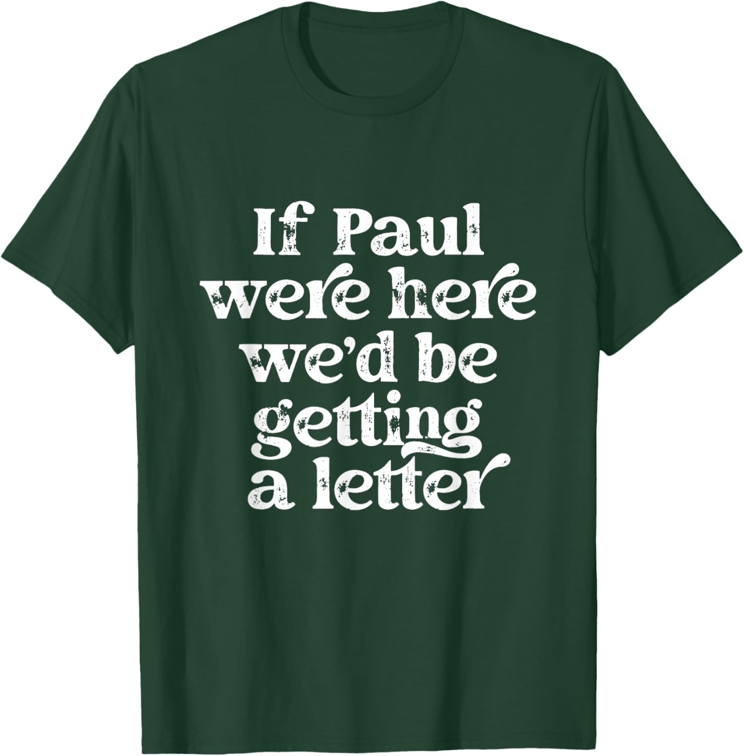 If Paul were Here We'd Be Getting A Letter Funny Christian T-Shirt - T-Shirt | Forest