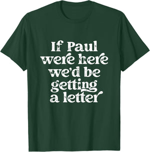 If Paul were Here We'd Be Getting A Letter Funny Christian T-Shirt - T-Shirt | Forest