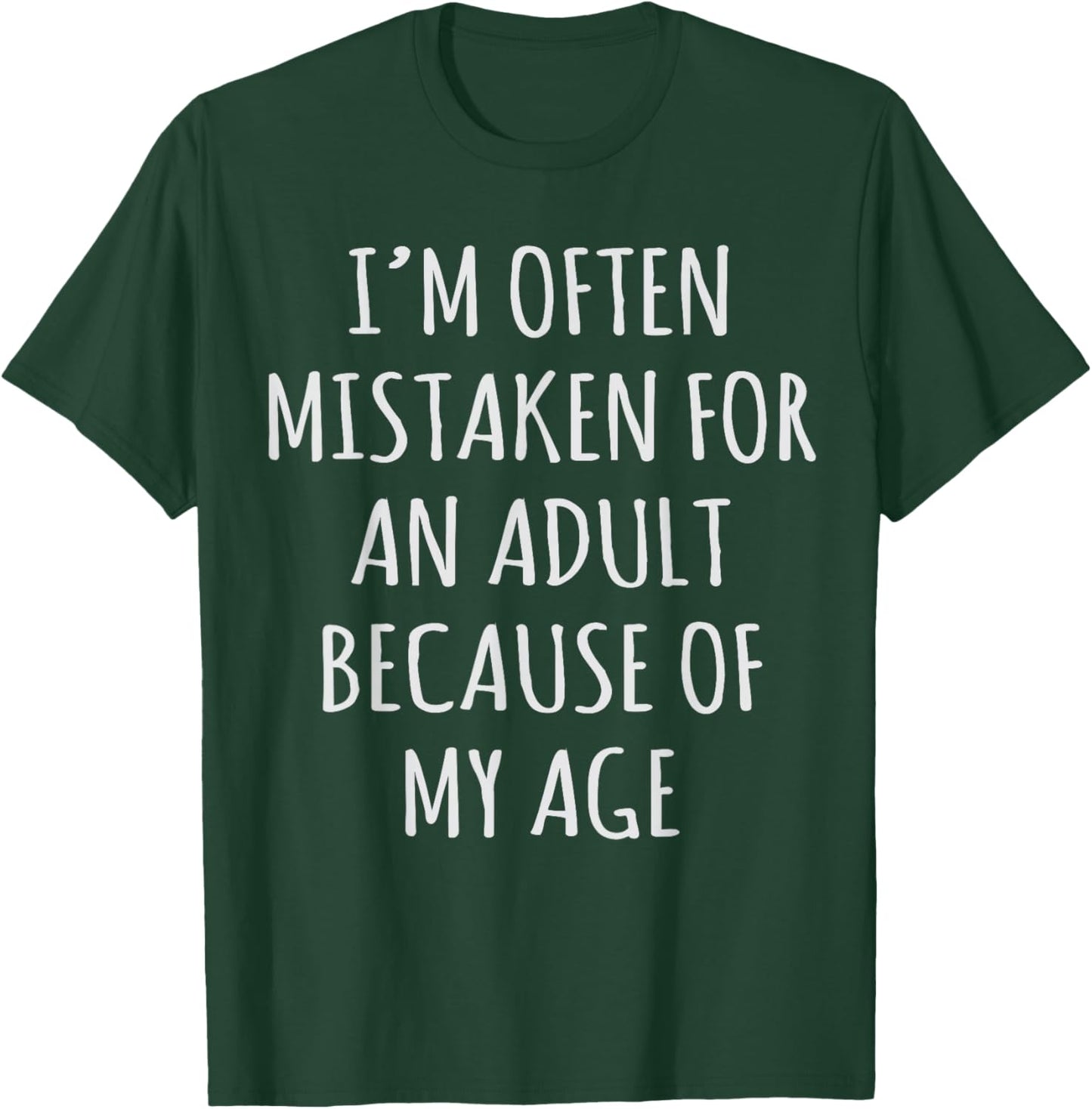 I'm Often Mistaken for an Adult Because of My Age T-Shirt - T-Shirt | Forest