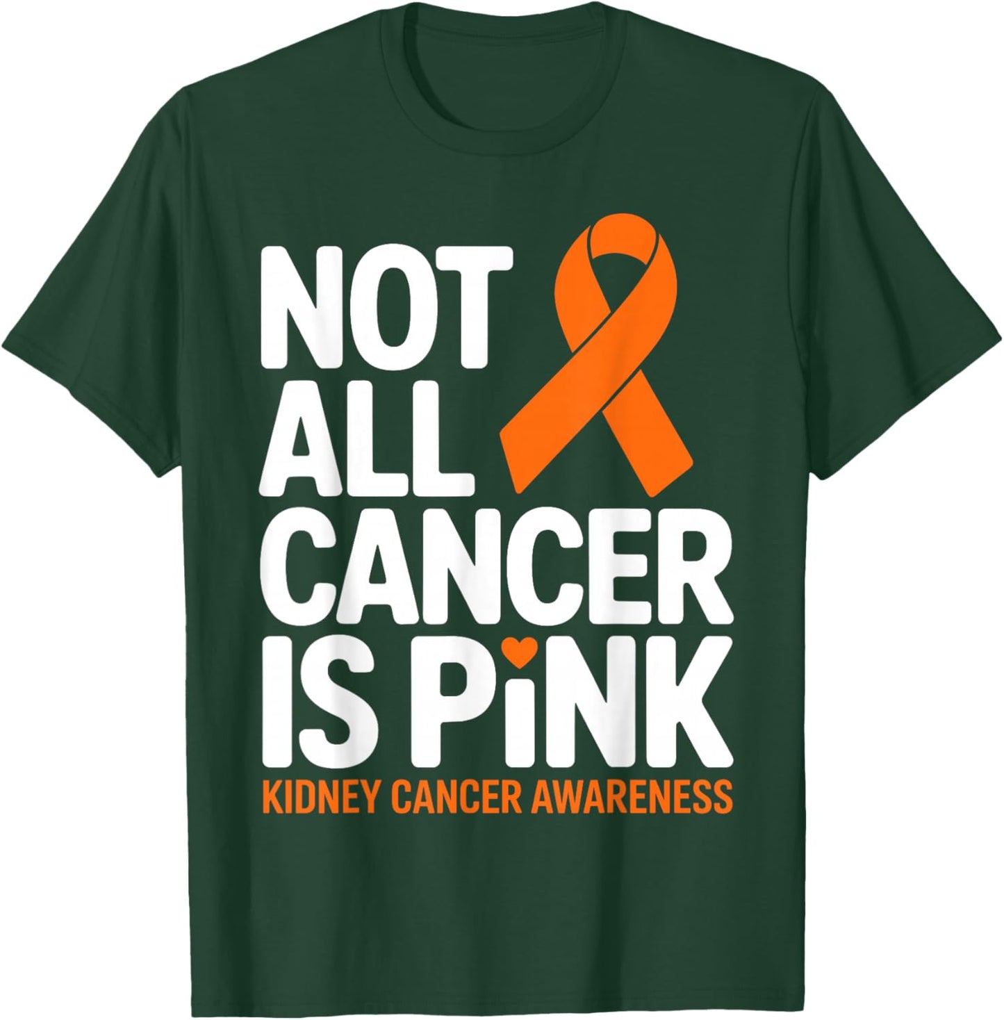 Not All Cancer is Pink Kidney Cancer Awareness Month Ribbon T-Shirt - T-Shirt | Forest