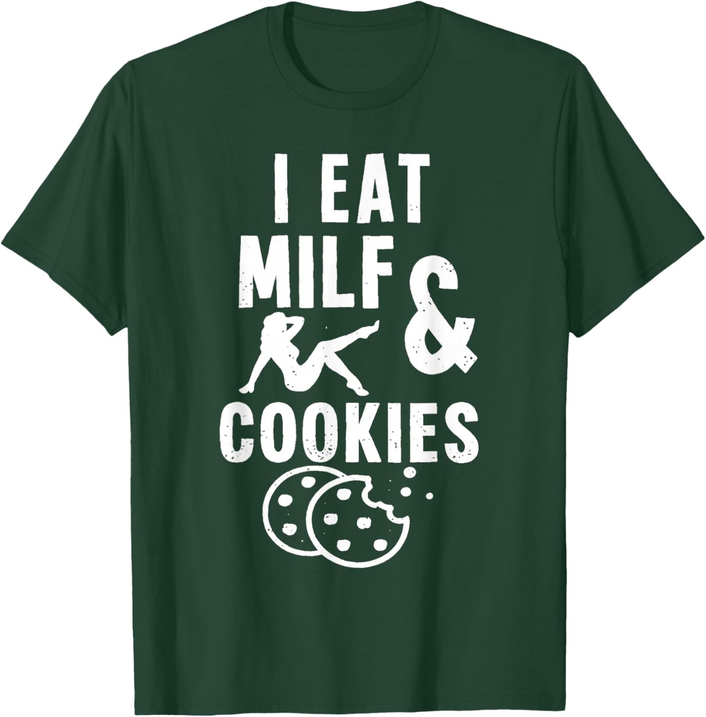 I Eat Milf and Cookies T-Shirt - T-Shirt | Forest