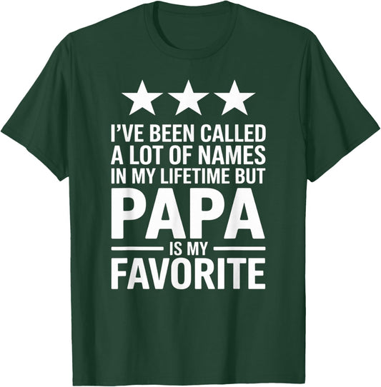 I’ve Been Called a Lot of Names Papa is Favorite Fun Dad T-Shirt - T-Shirt | Forest