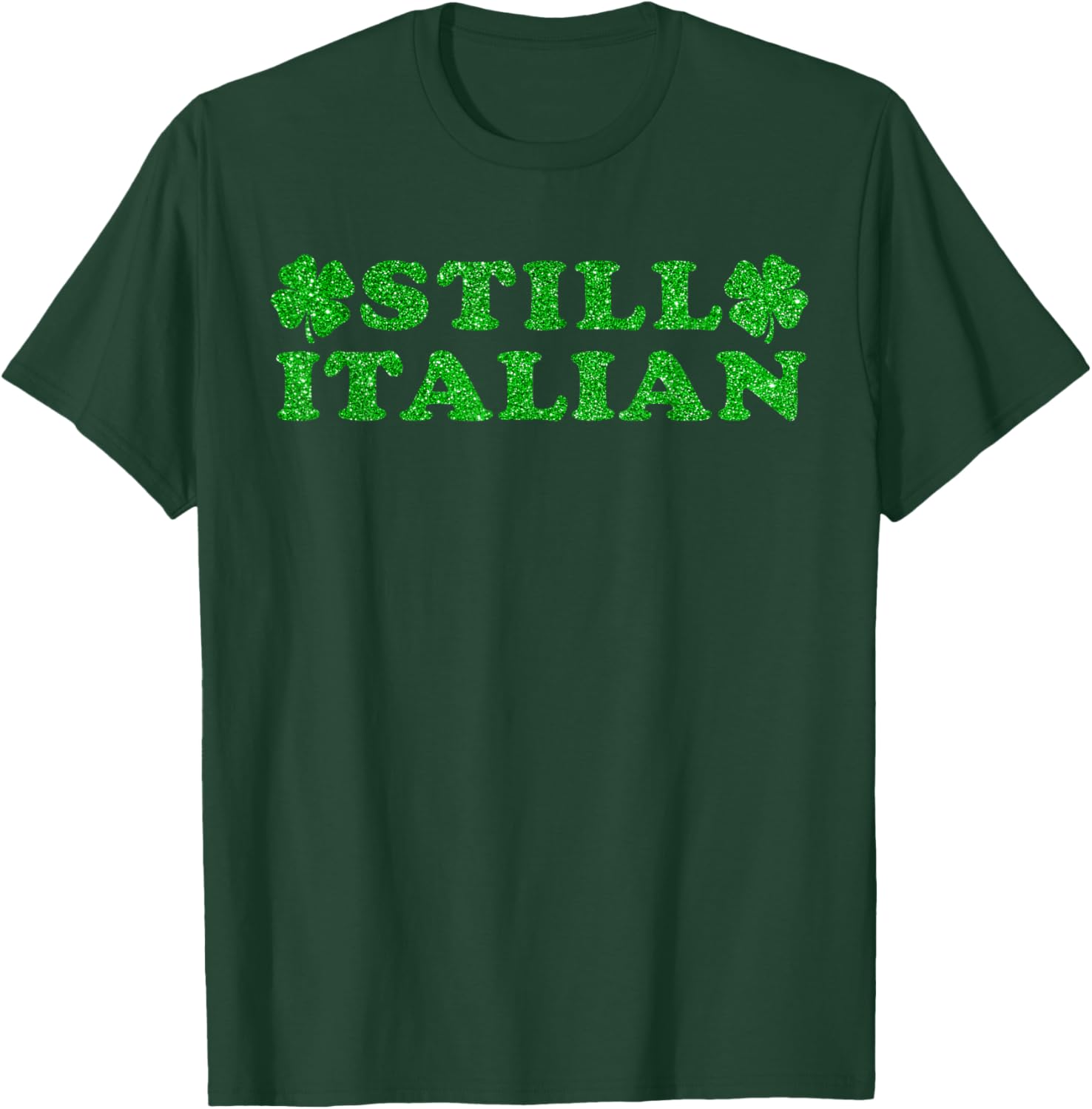St Patricks Day Still Italian Lucky Shamrock Women Men Kids T-Shirt - T-Shirt | Forest