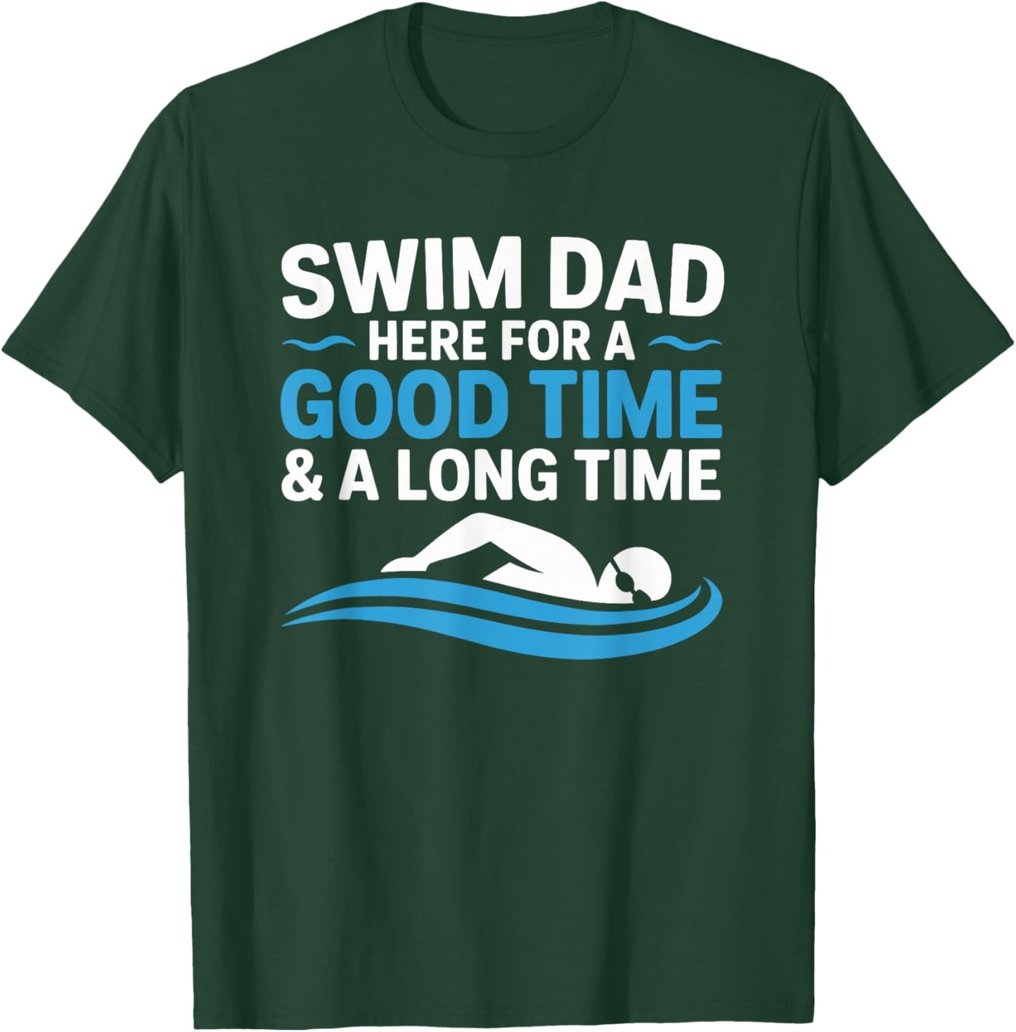 Swim Dad Here for A Good Time, Swimming Swimmer Father T-Shirt - T-Shirt | Forest