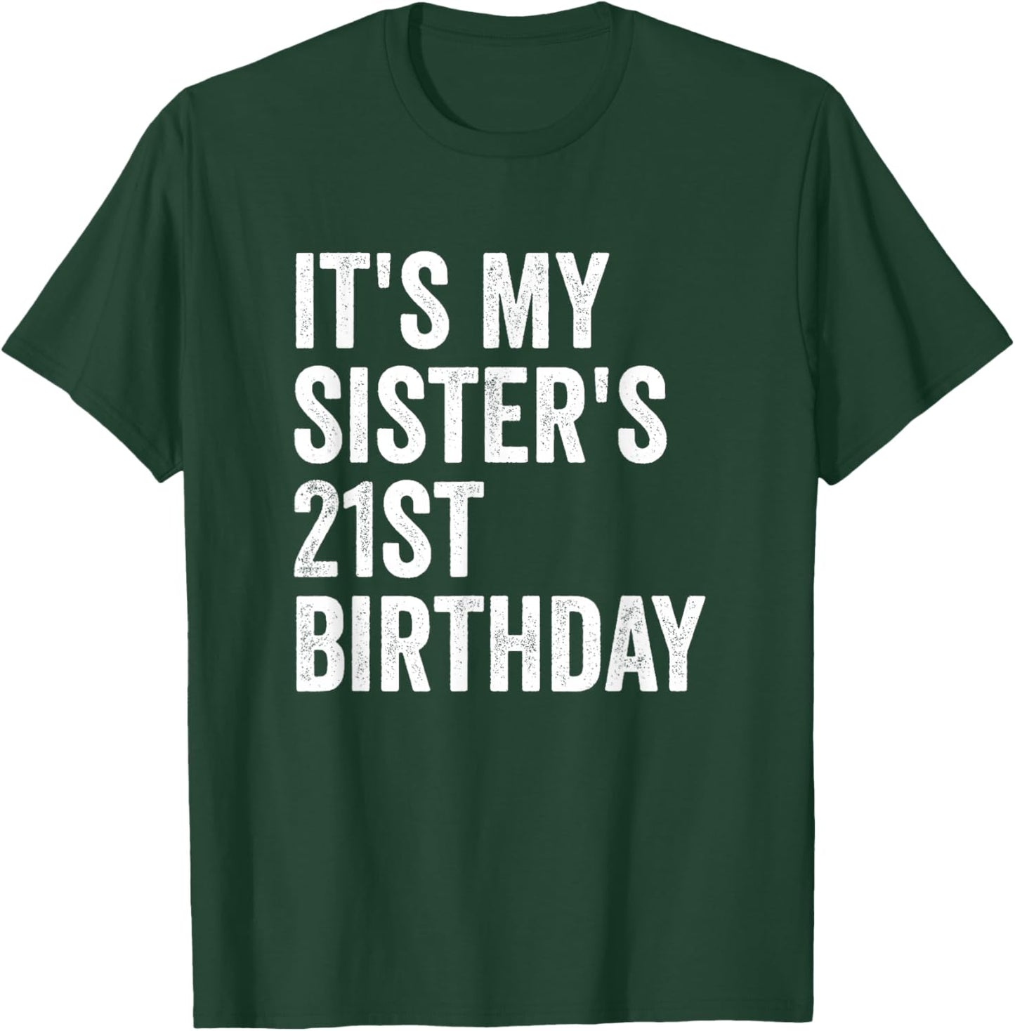 It's My Sister's 21st Birthday T-Shirt - T-Shirt | Forest