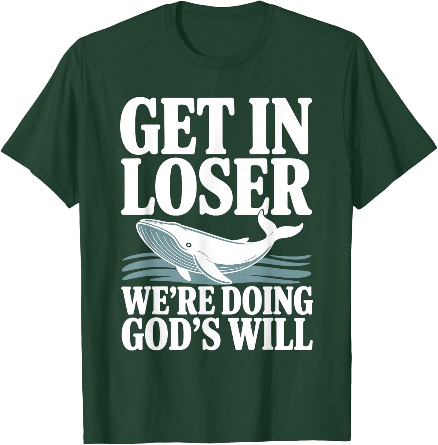 Get in Loser We're Doing God's Will Christian Bible Funny T-Shirt - T-Shirt | Forest