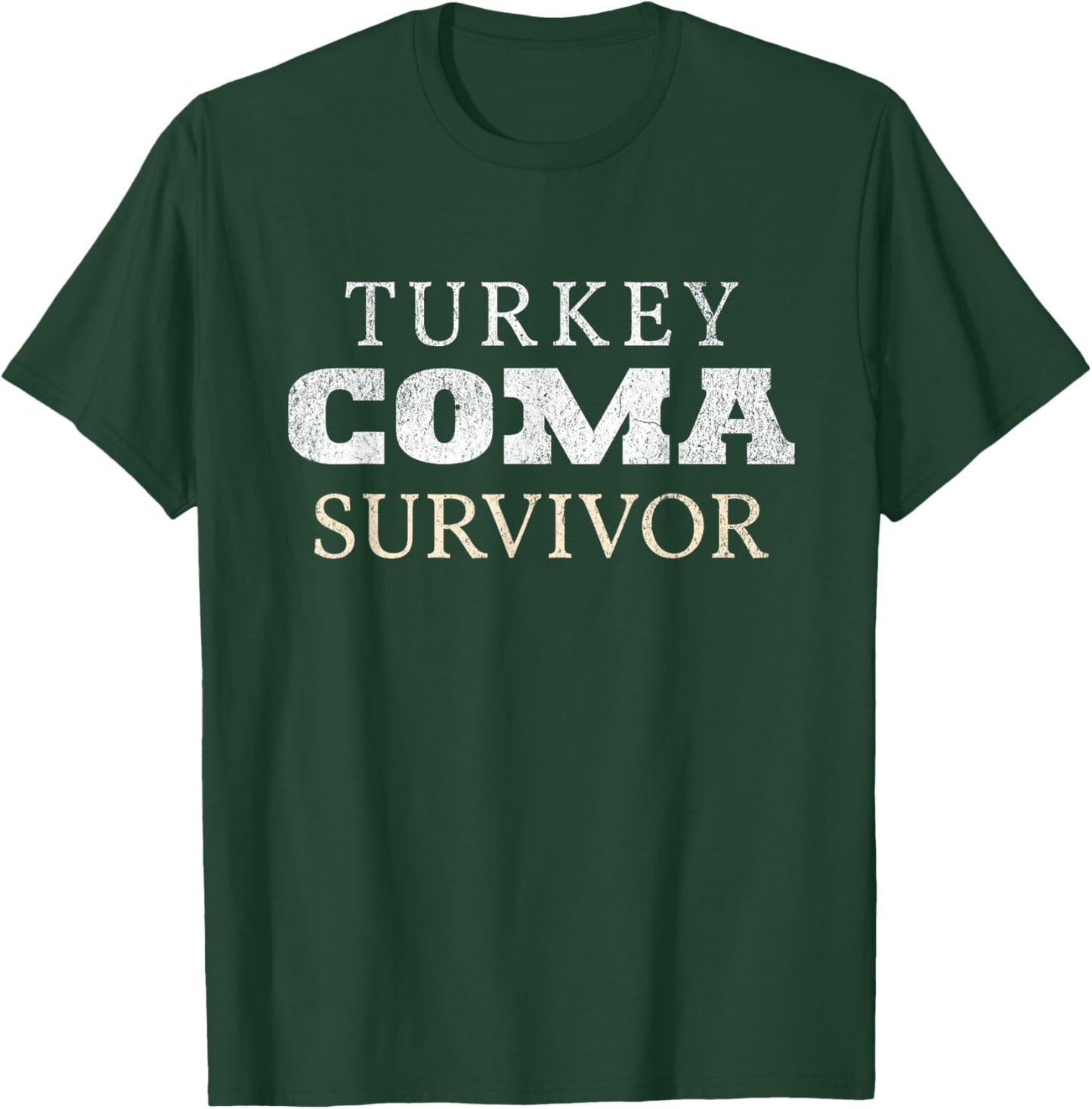 Turkey Coma Survivor Funny Thanksgiving Feast Day Humor T-Shirt - T-Shirt | Forest
