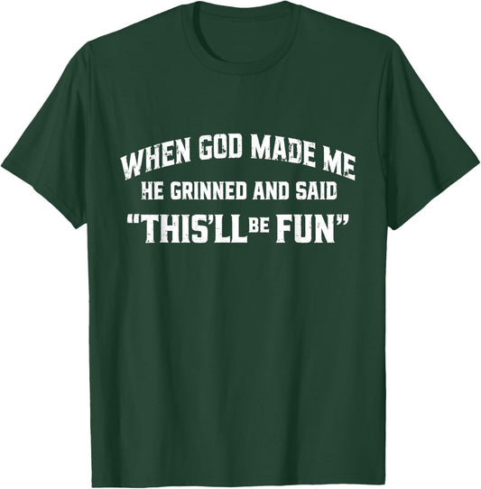 When God Made Me Funny Sarcastic Quote T-Shirt - T-Shirt | Forest