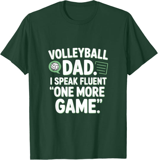 Volleyball Dad I Speak Fluent One More Game T-Shirt - T-Shirt | Forest