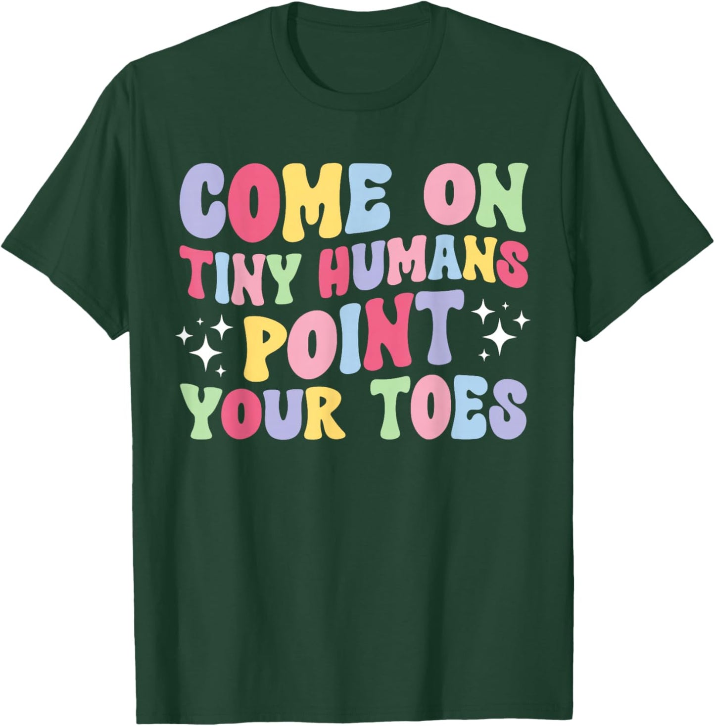 Point Your Toes Dance Teacher Dancing Teacher T-Shirt - T-Shirt | Forest