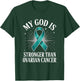 My God is Stronger Than Ovarian Cancer T-Shirt - T-Shirt | Forest