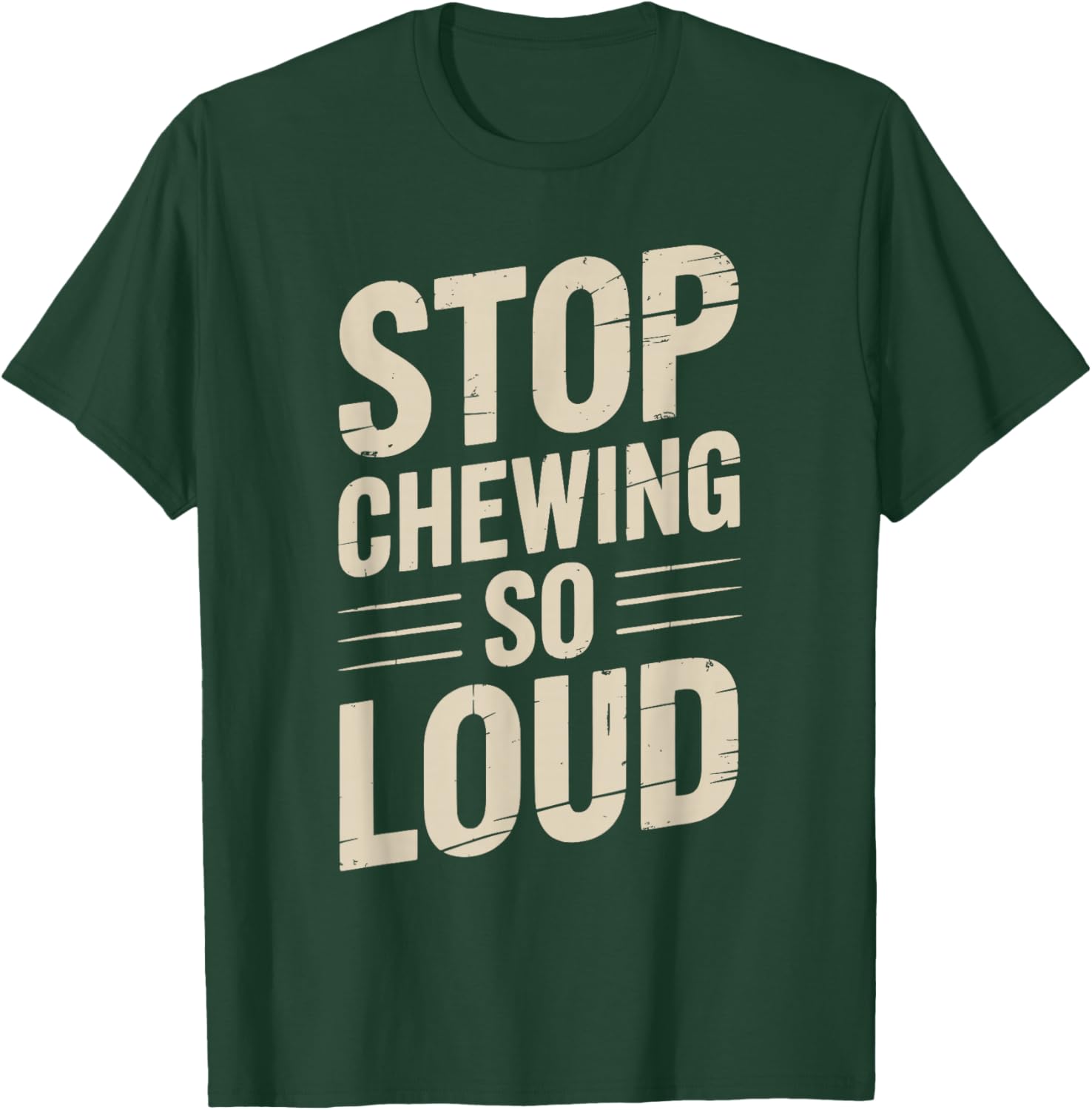 Stop Chewing So Loud Funny Saying T-Shirt - T-Shirt | Forest