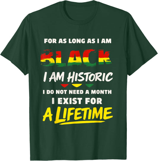 for as Long as I am Black I am Historic Black History Month T-Shirt - T-Shirt | Forest