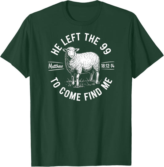 He Left The 99 to Find Me Matthew 18:12-14 Bible Verse T-Shirt - T-Shirt | Forest