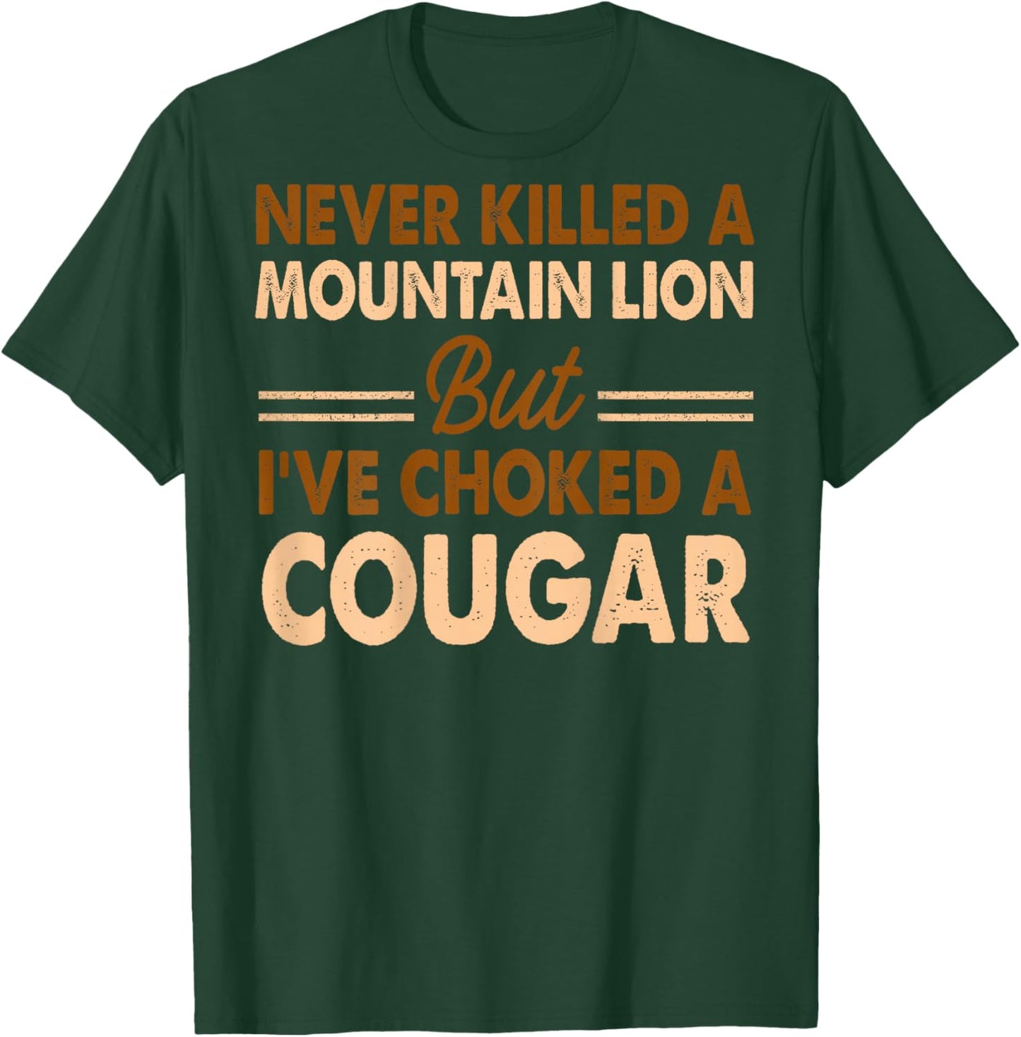 ONBACK Never Killed A Mountain Lion But I've Choked A Cougar T-Shirt - T-Shirt | Forest