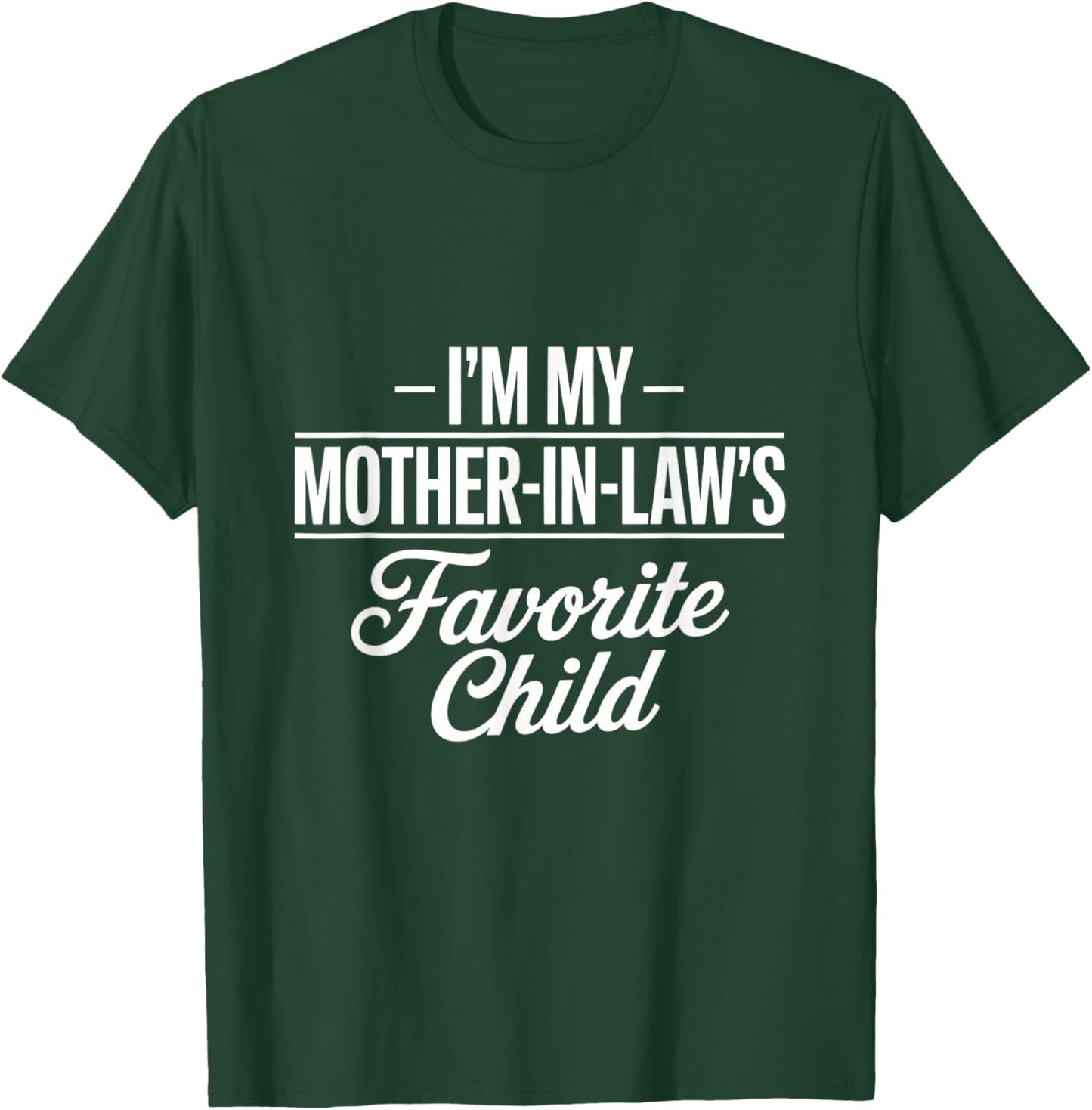 I Am My Mother in Laws Favorite Child Favorite Son in Law T-Shirt - T-Shirt | Forest