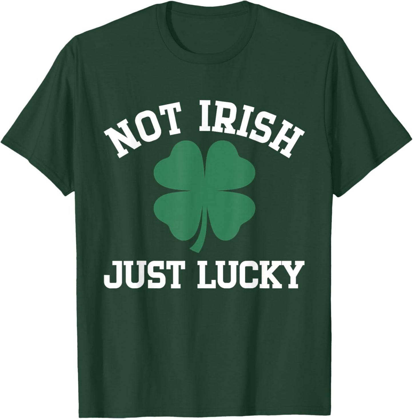 Not Irish Just Lucky Funny St Patricks Day Men Women Party T-Shirt - T-Shirt | Forest