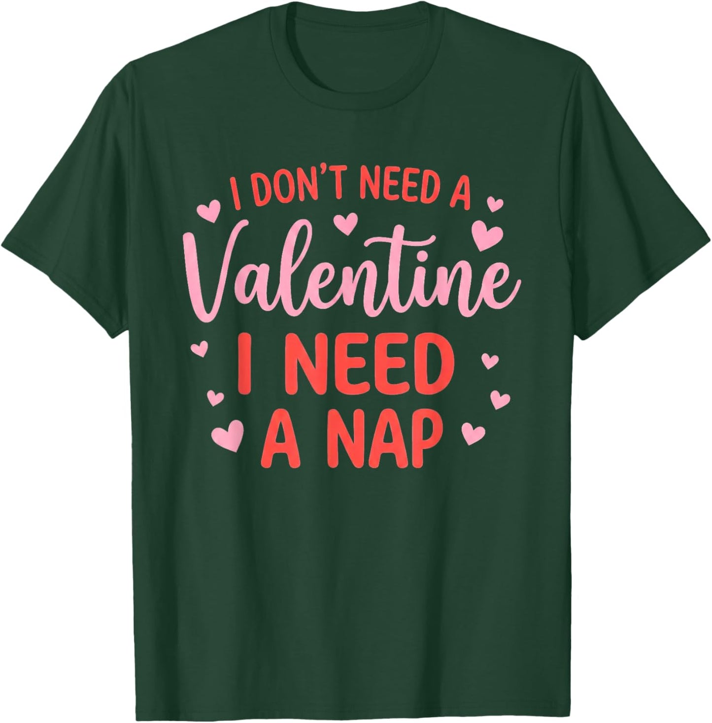 I Don't Need A Valentine I Need A Nap Napping Humor T-Shirt - T-Shirt | Forest