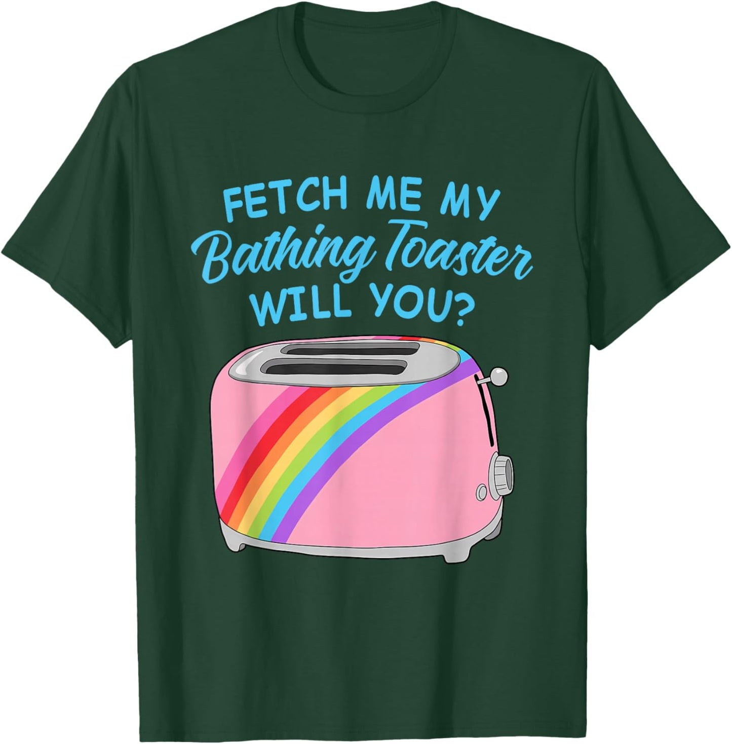 Fetch Me My Bathing Toaster Will You? Toaster Bath LGBTQ T-Shirt - T-Shirt | Forest