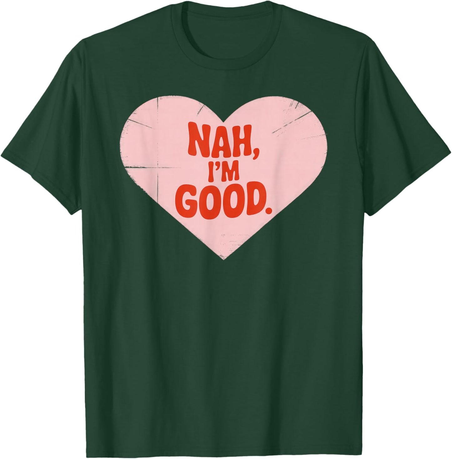 Nah, I'm Good, Heart Shape, Anti Valentine's Day T-Shirt - T-Shirt | Forest