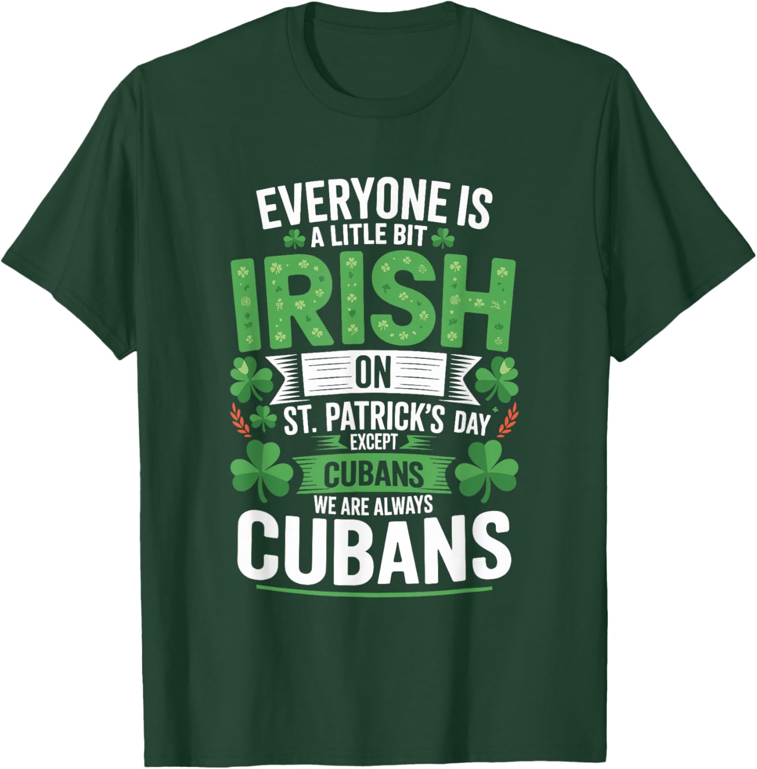 Everyone is A Little Bit Irish On St Patrick's Day Cubans T-Shirt - T-Shirt | Forest