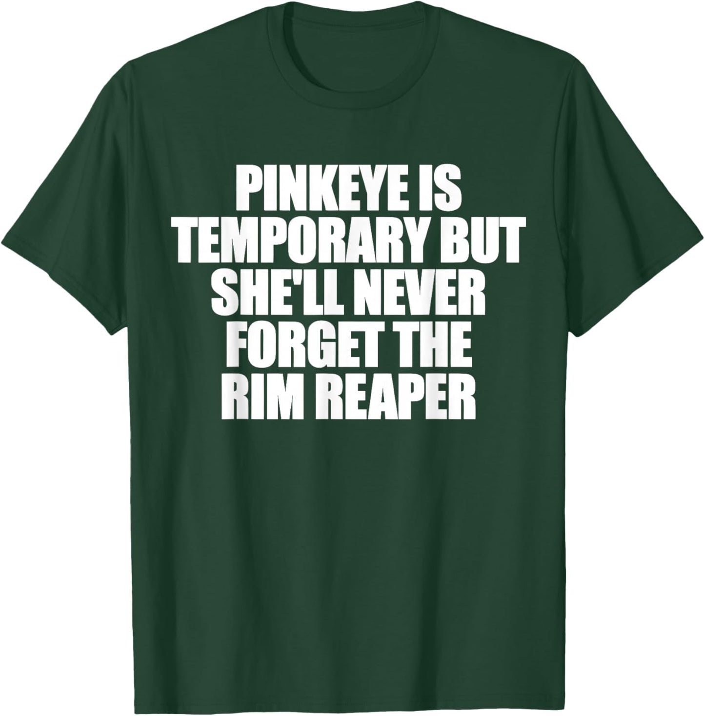 Pinkeye is Temporary But She'll Never Forget The Rim Reaper T-Shirt - T-Shirt | Forest