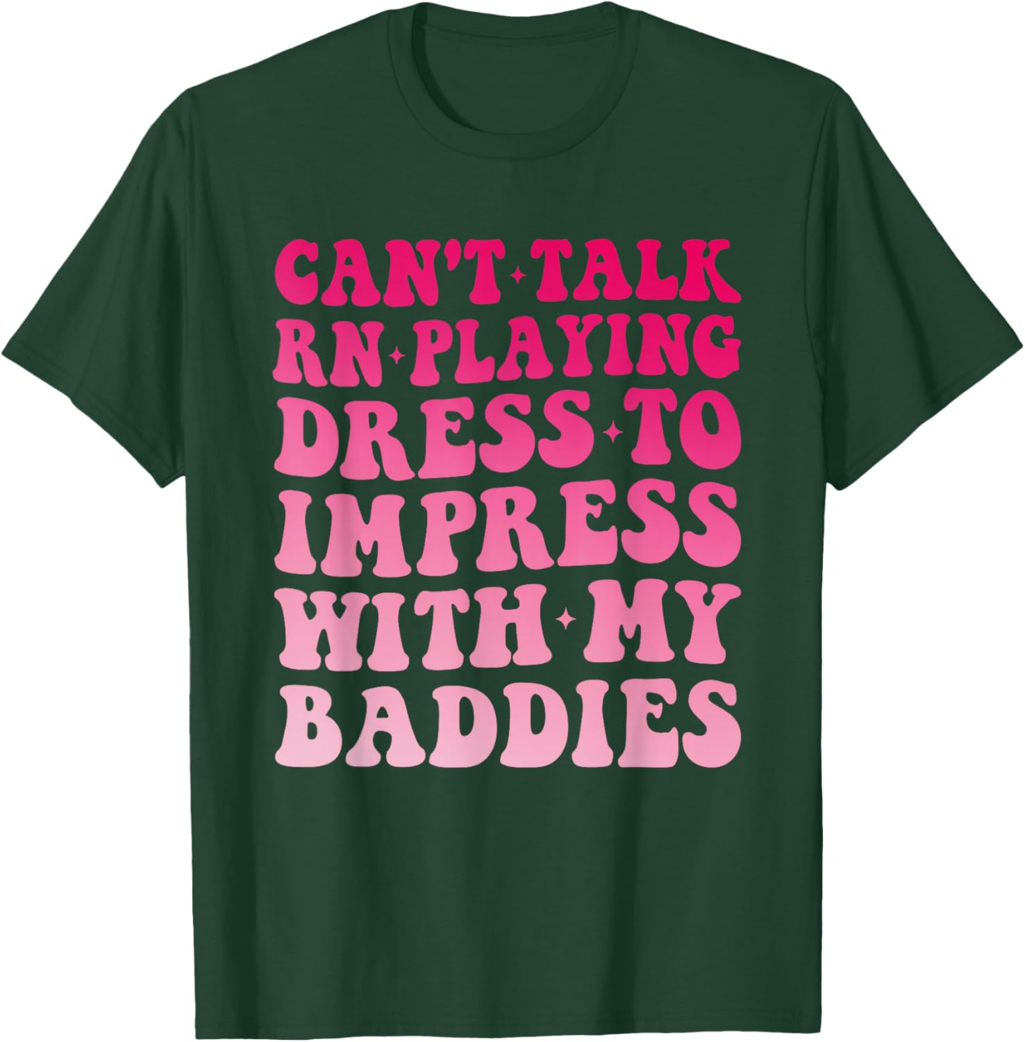Can't Talk RN Playing Dress to Impress with My Baddies Girls T-Shirt - T-Shirt | Forest