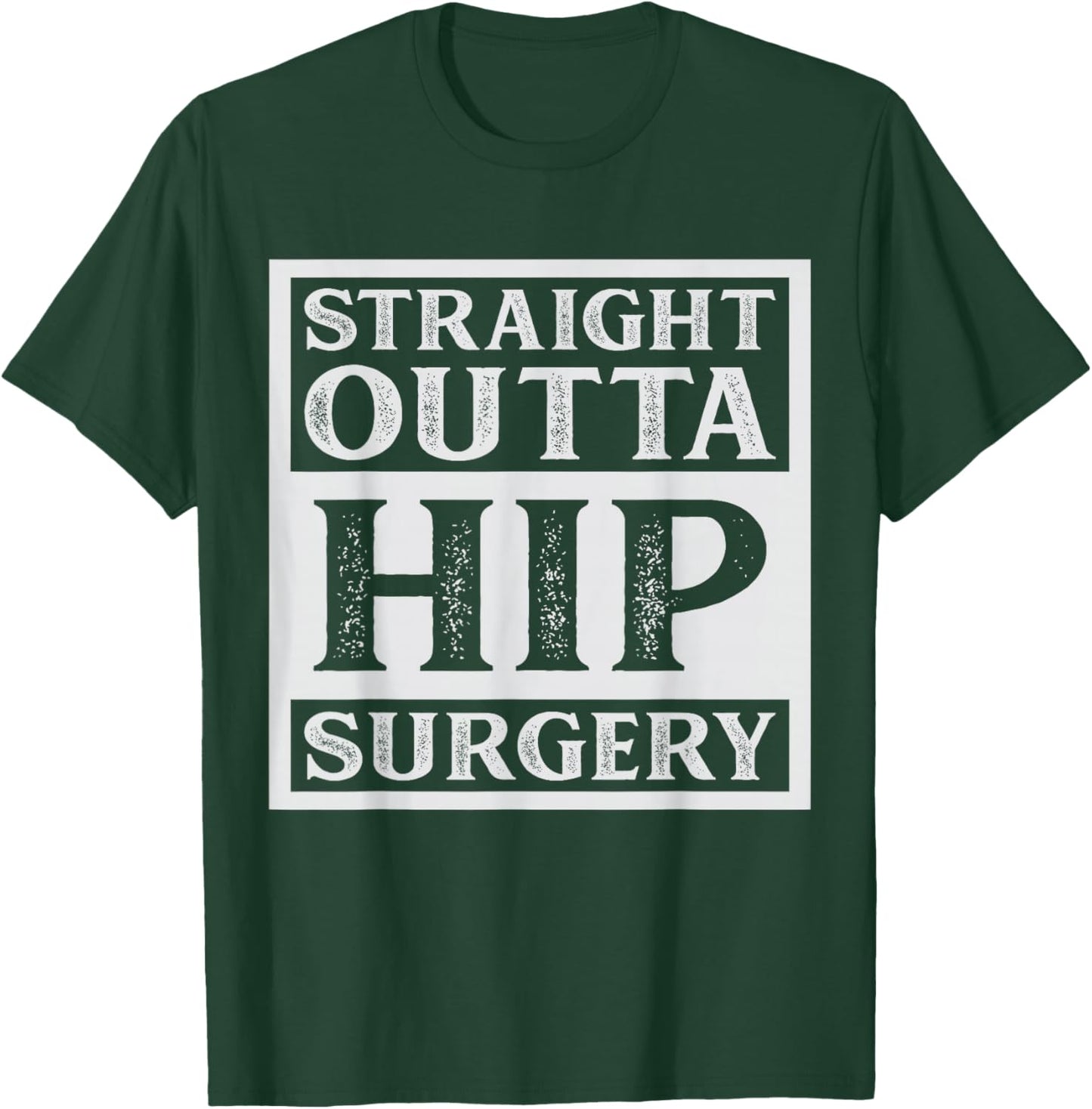 Straight Outta Hip Surgery Recovery Bionic Hip Replacement T-Shirt - T-Shirt | Forest