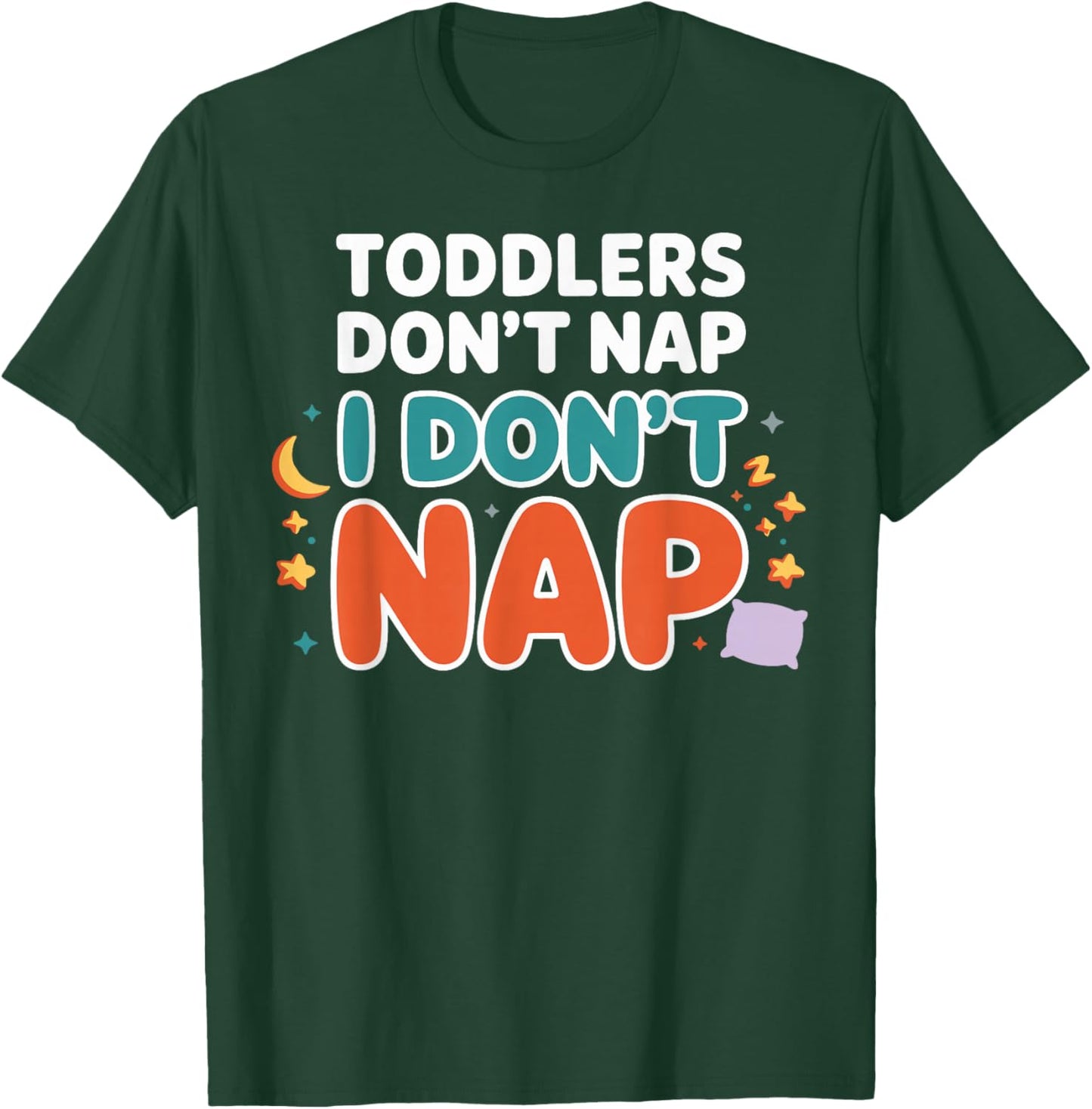 Toddlers Don’t Nap I Don’t Nap Preschool Daycare Teacher T-Shirt - T-Shirt | Forest