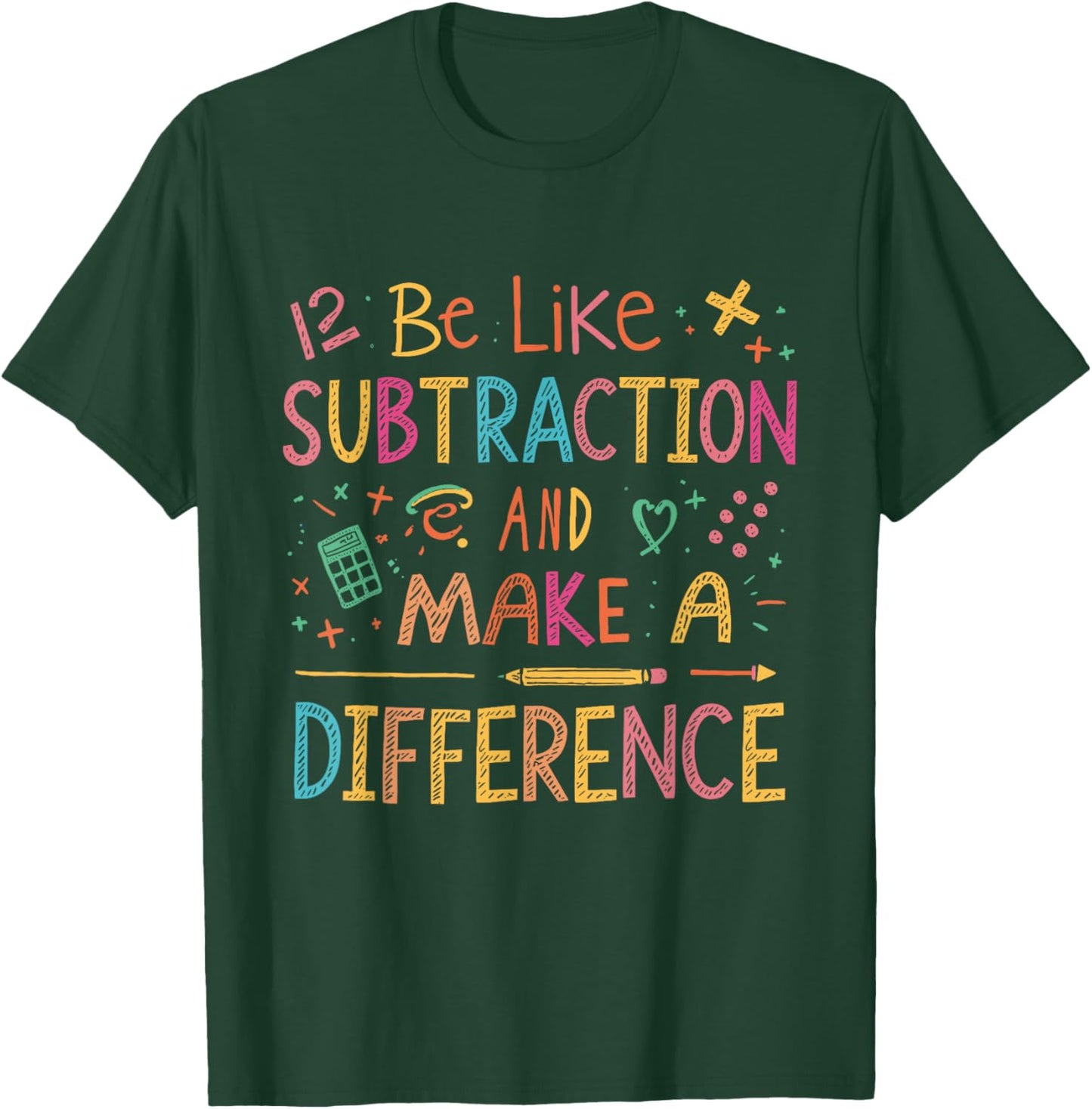 Be Like Subtraction and Make A Difference Funny Math Teacher T-Shirt - T-Shirt | Forest