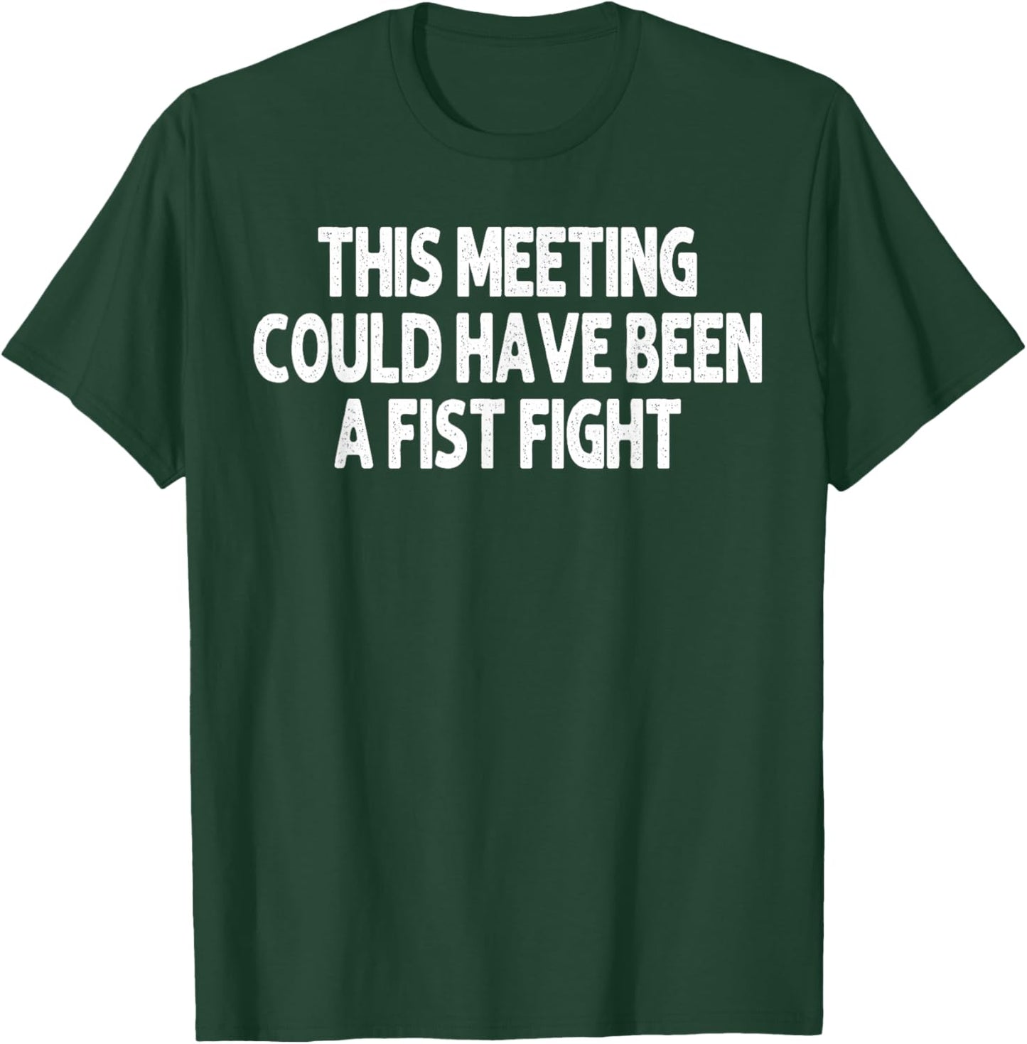 This Meeting Could Have Been a Fist Fight Work Humor Funny T-Shirt - T-Shirt | Forest