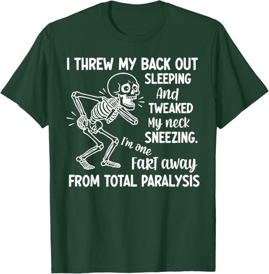 Skeleton I Threw My Back Out Sleeping and Tweaked My Neck T-Shirt - T-Shirt | Forest