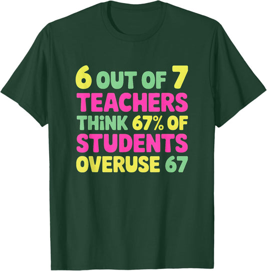 Funny 67 Teacher Shirt - Teacher 6 7 Funny Overuse 67 T-Shirt - T-Shirt | Forest