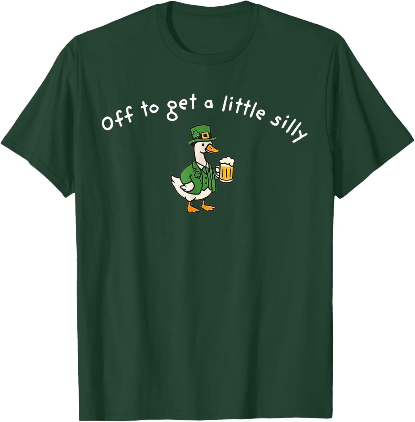 Off to Get A Little Silly, St Paddys Day Goose T-Shirt - T-Shirt | Forest