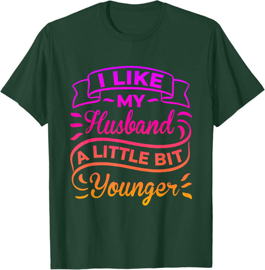 I Like My Husband a Little bit Younger Wife Age Gap Spouse T-Shirt - T-Shirt | Forest