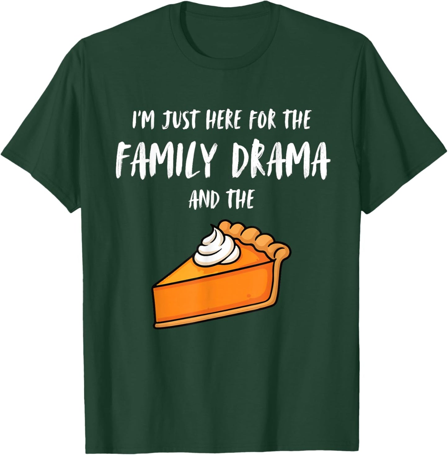 I'm Just Here for The Family Drama and The Pie Thanksgiving T-Shirt - T-Shirt | Forest
