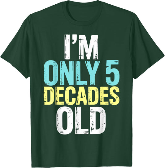 I'm Only 5 Decades Old, Retro Funny 50th Birthday T-Shirt - T-Shirt | Forest